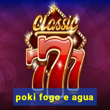 poki fogo e agua